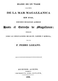 Diario de un viaje a la costa de la mar magallánica en 1745, desde Buenos Aires hasta el Estrecho de Magallanes; formado sobre las observaciones de los PP. Cardiel y Quiroga / por el P. Pedro Lozano | Biblioteca Virtual Miguel de Cervantes