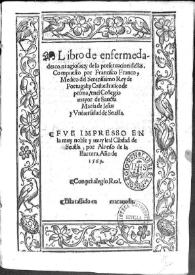 Libro de enfermedades contagiosas y de la preseruacion dellas / compuesto por Francisco Franco medico del serenissimo Rey de Portugal y Cathedratico de prima en el Collegio mayor de Sancta Maria de Iesus y Vniuersidad de Seuilla | Biblioteca Virtual Miguel de Cervantes