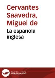 La española inglesa / Miguel de Cervantes Saavedra; edición de Florencio Sevilla Arroyo | Biblioteca Virtual Miguel de Cervantes