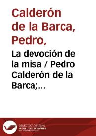 La devoción de la misa / Pedro Calderón de la Barca; edición de Enrique Duarte | Biblioteca Virtual Miguel de Cervantes