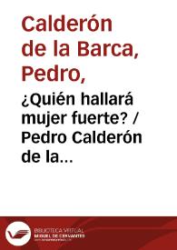 ¿Quién hallará mujer fuerte? / Pedro Calderón de la Barca ; edición de Ignacio Arellano y Luis Galván | Biblioteca Virtual Miguel de Cervantes