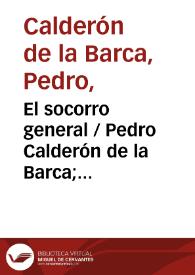 El socorro general / Pedro Calderón de la Barca; edición de Ignacio Arellano | Biblioteca Virtual Miguel de Cervantes