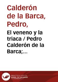 El veneno y la triaca / Pedro Calderón de la Barca; edición de J.M. Escudero | Biblioteca Virtual Miguel de Cervantes