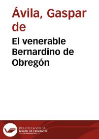 El venerable Bernardino de Obregón / Gaspar de Ávila | Biblioteca Virtual Miguel de Cervantes