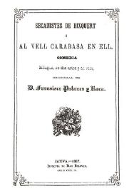 Secanistes de Bixquert ó Al vell carabasa en ell : comedia bilingüe, en dos actes y en vers / orichinal de Francisco Palanca y Roca | Biblioteca Virtual Miguel de Cervantes