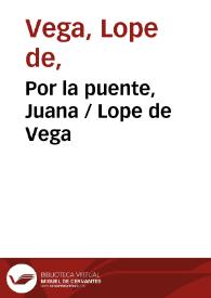 Por la puente, Juana / Lope de Vega | Biblioteca Virtual Miguel de Cervantes