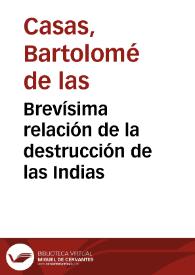 Brevísima relación de la destrucción de las Indias / Bartolomé de las Casas ; edición y notas de José Miguel Martínez Torrejón; prólogo y cronología Gustavo Adolfo Zuluaga Hoyos | Biblioteca Virtual Miguel de Cervantes