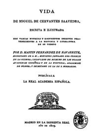 Vida de Miguel de Cervantes Saavedra / escrita e ilustrada con varias noticias y documentos inéditos pertenecientes a la historia y literatura de su tiempo por D. Martín Fernández de Navarrete ... | Biblioteca Virtual Miguel de Cervantes