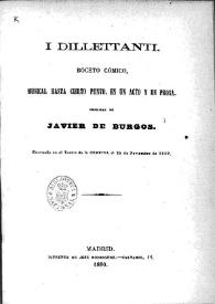 I dillettanti, boceto cómico : musical, hasta cierto punto, en un acto y en prosa / original de Javier de Burgos | Biblioteca Virtual Miguel de Cervantes