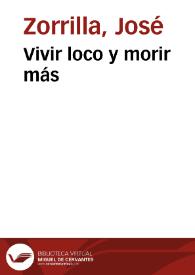 Vivir loco y morir más / José Zorrilla | Biblioteca Virtual Miguel de Cervantes