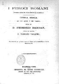 I feroci romani: (primera parte de "Los cómicos de la legua"): ópera seria en un acto y en verso / letra de Federico Bardan; música del maestro Mariano Vázquez | Biblioteca Virtual Miguel de Cervantes