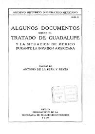 Algunos documentos sobre el Tratado de Guadalupe y la situación de México durante la invasión americana / prólogo de Antonio de la Peña y Reyes | Biblioteca Virtual Miguel de Cervantes