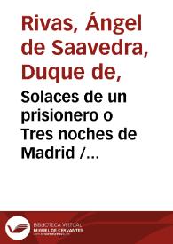 Solaces de un prisionero o Tres noches de Madrid / Duque de Rivas; prólogo de Enrique Ruiz de la Serna; apéndice de Antonio Alcalá Galiano | Biblioteca Virtual Miguel de Cervantes