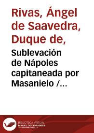 Sublevación de Nápoles capitaneada por Masanielo / Duque de Rivas; prólogo de Enrique Ruiz de la Serna; apéndice de Antonio Alcalá Galiano | Biblioteca Virtual Miguel de Cervantes