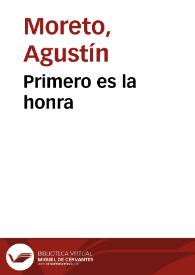 Primero es la honra / de don Agustin Moreto | Biblioteca Virtual Miguel de Cervantes