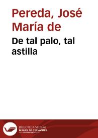 De tal palo tal astilla / J. M. de Pereda | Biblioteca Virtual Miguel de Cervantes