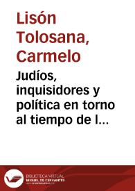 Judíos, inquisidores y política en torno al tiempo de la reina católica : breves notas comparativas / Lisón Tolosana Carmelo | Biblioteca Virtual Miguel de Cervantes