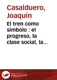 El tren como símbolo : el progreso, la clase social, la cibernética en Galdós / Joaquín Casalduero | Biblioteca Virtual Miguel de Cervantes