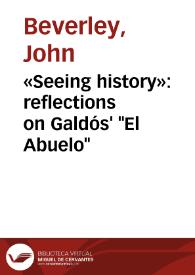 «Seeing history»: reflections on Galdós' "El Abuelo" / John Beverley | Biblioteca Virtual Miguel de Cervantes