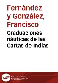 Graduaciones náuticas de las Cartas de Indias / Francisco Fernández González | Biblioteca Virtual Miguel de Cervantes