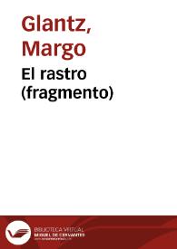 El rastro [Fragmento] / Margo Glantz | Biblioteca Virtual Miguel de Cervantes