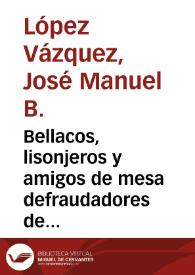 Bellacos, lisonjeros y amigos de mesa defraudadores de la verdad. Caprichos 11, 12 y 13 / José Manuel B. López Vázquez | Biblioteca Virtual Miguel de Cervantes