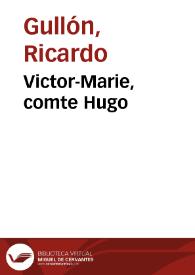 Victor-Marie, comte Hugo / Ricardo Gullón | Biblioteca Virtual Miguel de Cervantes