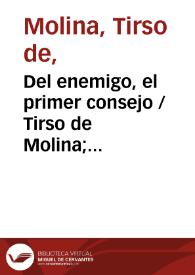 Del enemigo, el primer consejo / Tirso de Molina; edición Blanca de los Ríos | Biblioteca Virtual Miguel de Cervantes