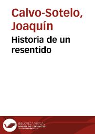 Historia de un resentido / Joaquín Calvo-Sotelo | Biblioteca Virtual Miguel de Cervantes