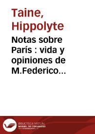 Notas sobre París : vida y opiniones de M.Federico Tomas Graindorge ...  recogidas y publicadas por H.Taine ... / H.Taine;  la traducción del francés ha sido hecha por Alfredo Opisso | Biblioteca Virtual Miguel de Cervantes