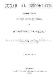 Jugar al escondite : juguete cómico en tres actos, en verso / de Eusebio Blasco | Biblioteca Virtual Miguel de Cervantes