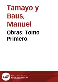 Obras. Tomo Primero. / de D. Manuel Tamayo y Baus;  con un prólogo de D. Alejandro Pidal y Mon | Biblioteca Virtual Miguel de Cervantes