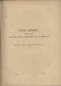 Tres amores : comedia en prosa y en tres actos, precedidos de un prólogo / Gertrudis Gómez de Avellaneda | Biblioteca Virtual Miguel de Cervantes