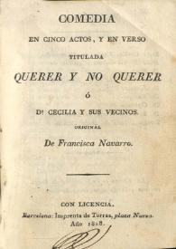 Querer y no querer o D.ª Cecilia y sus vecinos : comedia en cinco actos, y en verso / de Francisca Navarro | Biblioteca Virtual Miguel de Cervantes