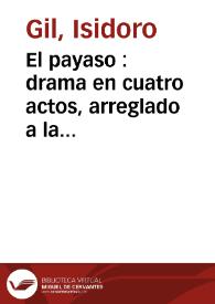 El payaso : drama en cuatro actos, arreglado a la escena española / por Don Isidoro Gil | Biblioteca Virtual Miguel de Cervantes