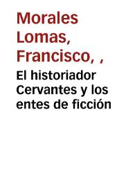 El historiador Cervantes y los entes de ficción / Francisco Morales Lomas | Biblioteca Virtual Miguel de Cervantes