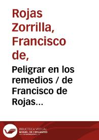 Peligrar en los remedios / de Don Francisco de Rojas | Biblioteca Virtual Miguel de Cervantes