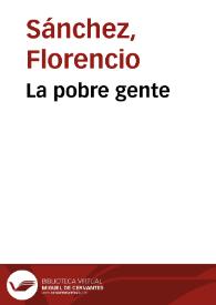 La pobre gente / Florencio Sánchez | Biblioteca Virtual Miguel de Cervantes