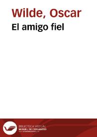 El amigo fiel / Oscar Wilde; traducciones de Julio Gómez de la Serna y E.P. Garduño | Biblioteca Virtual Miguel de Cervantes