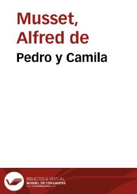 Pedro y Camila / Alfredo de Musset ; traducción del francés por Luis Fernández Ardavín | Biblioteca Virtual Miguel de Cervantes