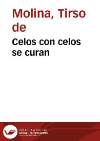 Celos con celos se curan / Tirso de Molina | Biblioteca Virtual Miguel de Cervantes