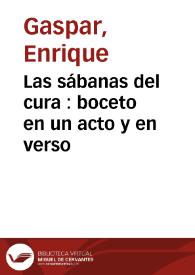 Las sábanas del cura : boceto en un acto y en verso / original de Don Enrique Gaspar | Biblioteca Virtual Miguel de Cervantes