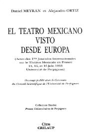 El teatro mexicano visto desde Europa : Actes des 1res Journées Internationales sur le Théâtre Mexicain en France 14, 15, et 16 juin 1993, Université de Perpignan / Daniel Meyran et Alejandro Ortiz | Biblioteca Virtual Miguel de Cervantes