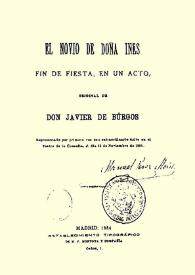 El novio de Doña Inés : fin de fiesta, en un acto / de Javier de Burgos | Biblioteca Virtual Miguel de Cervantes