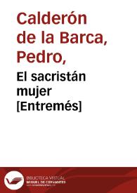 El sacristán mujer [Entremés] / Pedro Calderón de la Barca; edición, introducción y notas de Evangelina Rodríguez y Antonio Tordera | Biblioteca Virtual Miguel de Cervantes