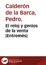 El reloj y genios de la venta [Entremés] / Pedro Calderón de la Barca; edición, introducción y notas de Evangelina Rodríguez y Antonio Tordera | Biblioteca Virtual Miguel de Cervantes