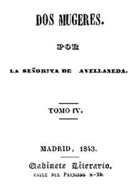 Dos mujeres. Tomo IV / por la señorita de Avellaneda | Biblioteca Virtual Miguel de Cervantes