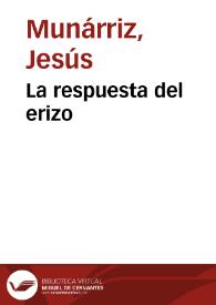 La respuesta del erizo / Jesús Munárriz | Biblioteca Virtual Miguel de Cervantes