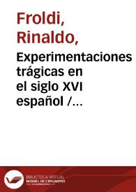 Experimentaciones trágicas en el siglo XVI español  / Rinaldo Froldi | Biblioteca Virtual Miguel de Cervantes