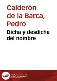 Dicha y desdicha del nombre / de don Pedro Calderon de la Varca | Biblioteca Virtual Miguel de Cervantes